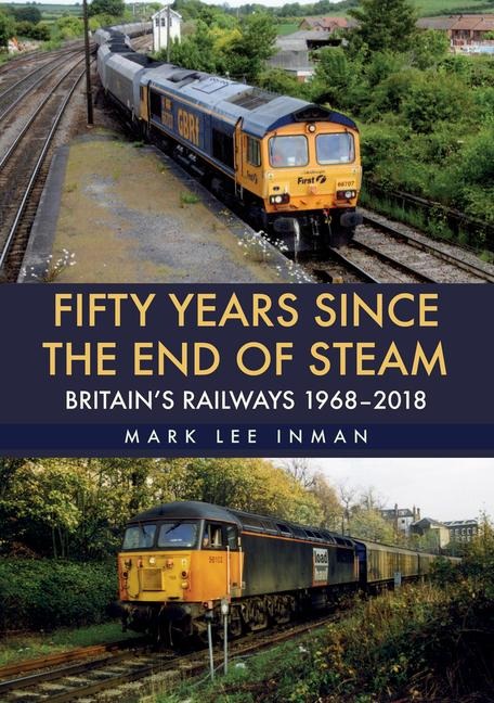 Fifty Years Since the End of Steam: Britains Railways 1968-2018