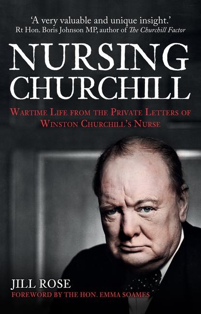 Nursing Churchill: Wartime Life from the Private Letters of Winston Churchills Nurse