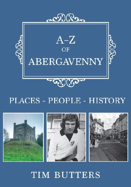 A-Z of Abergavenny: Places-People-History
