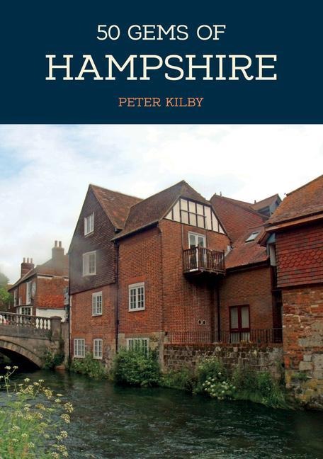 50 Gems of Hampshire: The History & Heritage of the Most Iconic Places