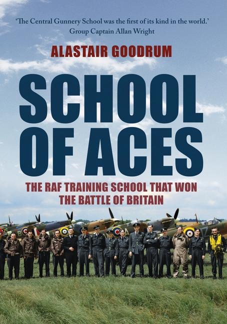 School of Aces: The RAF Training School That Won the Battle of Britain