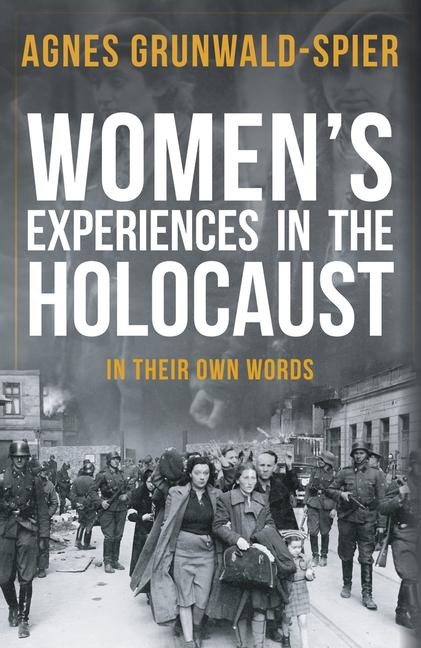 Womens Experiences in the Holocaust: In Their Own Words