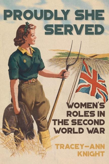 Proudly She Served: Womens Roles in the Second World War