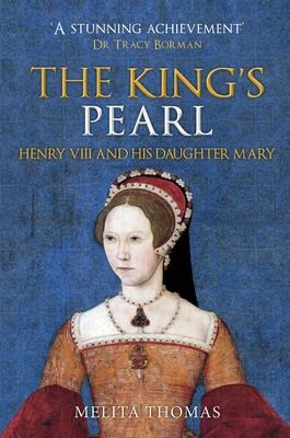 The Kings Pearl: Henry VIII and His Daughter Mary