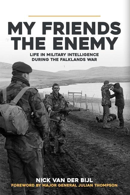 My Friends, the Enemy: Life in Military Intelligence During the Falklands War