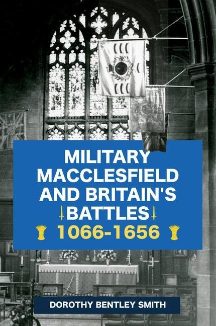 Military Macclesfield and Britains Battles 1066-1656