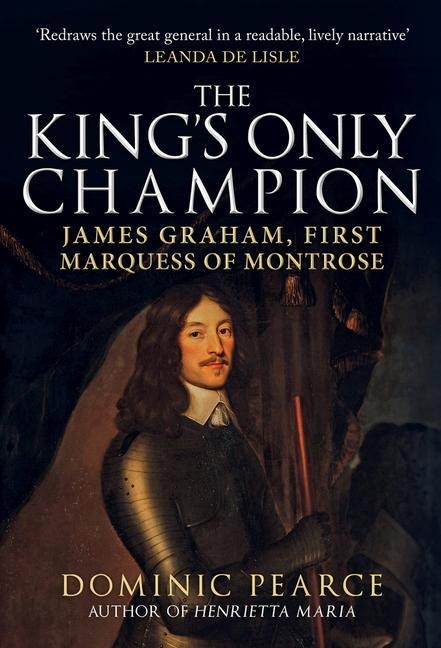 The Kings Only Champion: James Graham, First Marquess of Montrose