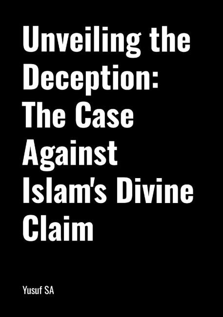 Unveiling the Deception: The Case Against Islams Divine Claim