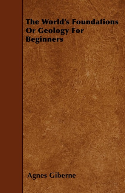 The Worlds Foundations Or Geology For Beginners