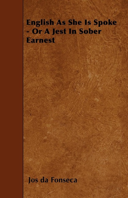 English As She Is Spoke - Or A Jest In Sober Earnest