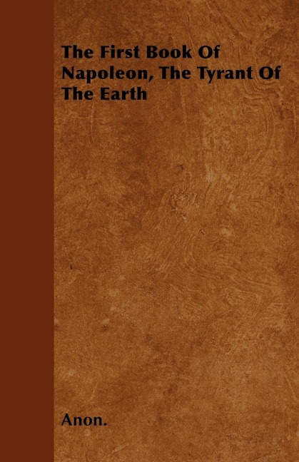 The First Book Of Napoleon, The Tyrant Of The Earth