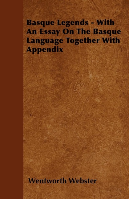 Basque Legends: Collected Chiefly in the Labourd - With an Essay on the Basque Language and an Appendix on Basque Poetry