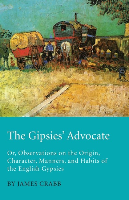 The Gipsies Advocate; Or, Observations on the Origin, Character, Manners, and Habits of the English Gypsies