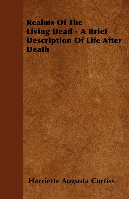 Realms Of The Living Dead - A Brief Description Of Life After Death