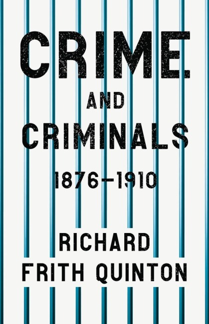 Crime and Criminals - 1876-1910;With the Essay Spontaneous and Imitative Crime by Euphemia Vale Blake