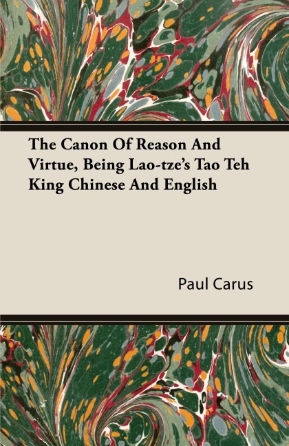 The Canon Of Reason And Virtue, Being Lao-tzes Tao Teh King Chinese And English