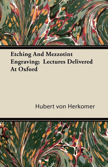 Etching And Mezzotint Engraving;  Lectures Delivered At Oxford