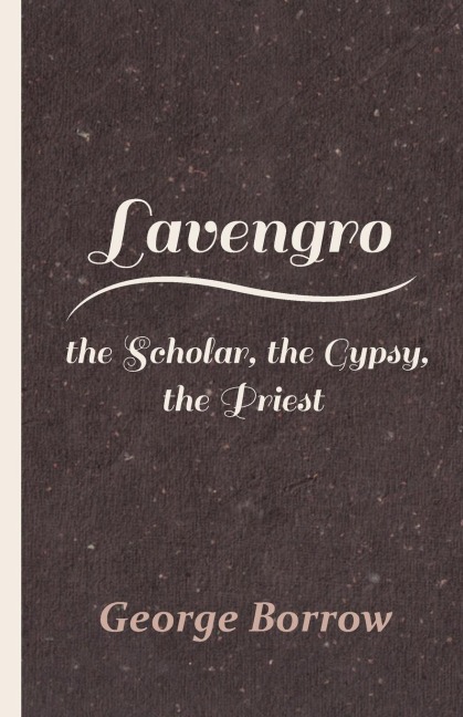 Lavengro - the Scholar, the Gypsy, the Priest