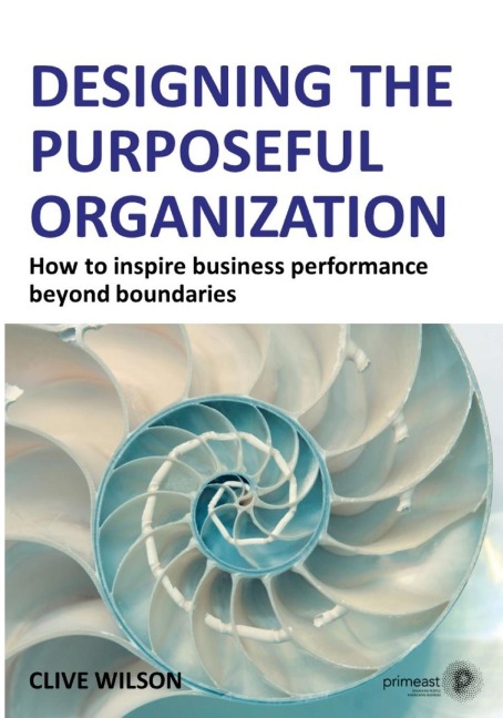 Designing the Purposeful Organization: How to inspire business performance beyond boundaries