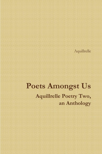 Poets Amongst Us    Aquillrelle Poetry Two,  an Anthology