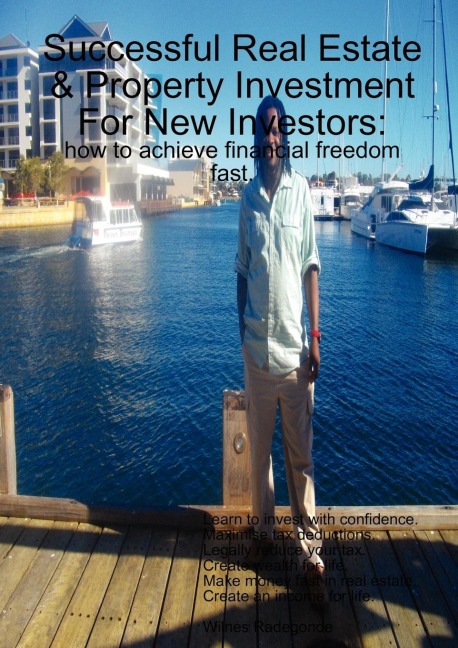 Successful Real Estate & Property Investment For New Investors: how to achieve financial freedom fast