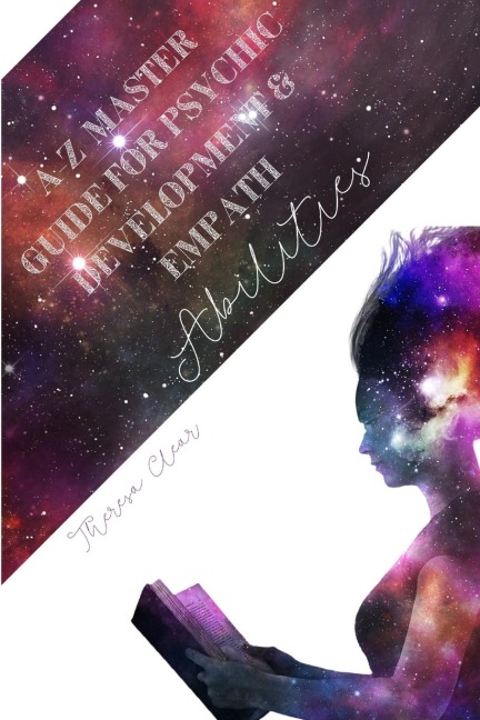 A-Z Master Guide For Psychic Development & Empath Abilities: Meditation Techniques For Highly Sensitive People - Find Seven Chakras, Meet Spirit Guide, Third Eye, Intuition, Clairvoyance & Telepathy