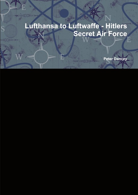 Lufthansa to Luftwaffe - Hitlers Secret Air Force