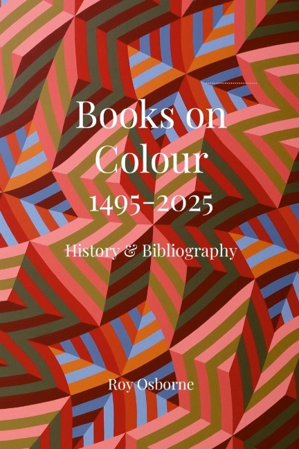 BOOKS ON COLOUR 1495-2025: HISTORY AND BIBLIOGRAPHY