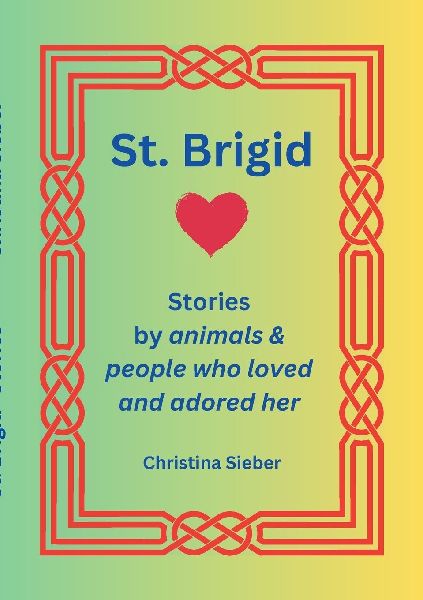 Saint Brigid - Stories from the animals and people who loved and admired her: Stories from the animals and people who loved and admired her