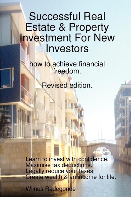 Successful Real Estate & Property Investment For New Investors: how to achieve financial freedom. Revised  edition.