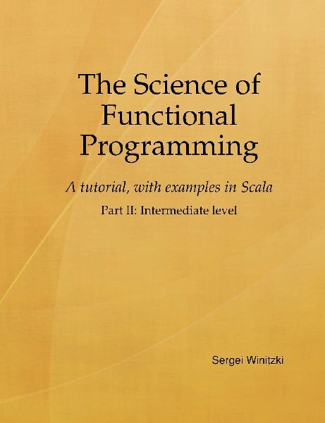 The Science of Functional Programming, Part II: A tutorial, with examples in Scala