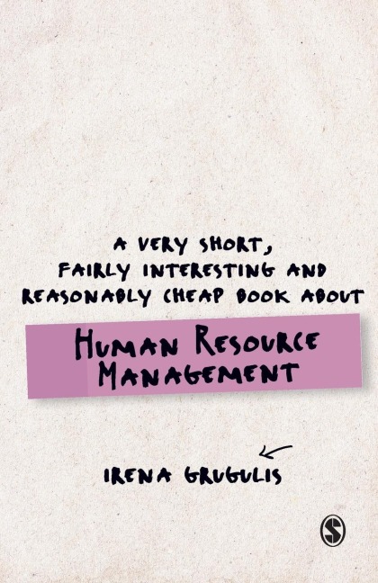 A Very Short, Fairly Interesting and Reasonably Cheap Book About Human Resource Management