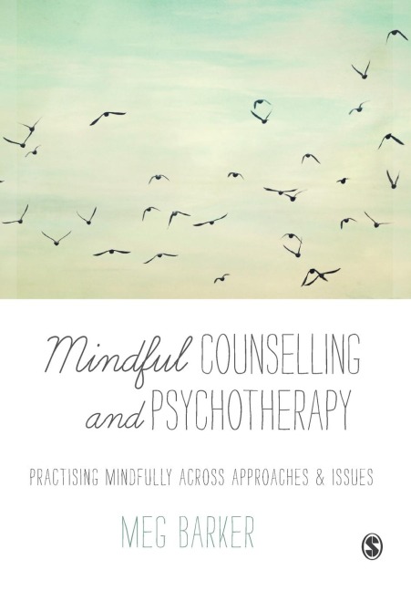 Mindful Counselling & Psychotherapy: Practising Mindfully Across Approaches & Issues