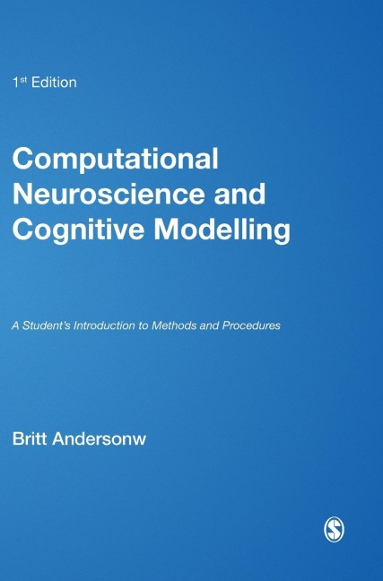 Computational Neuroscience and Cognitive Modelling: A Students Introduction to Methods and Procedures