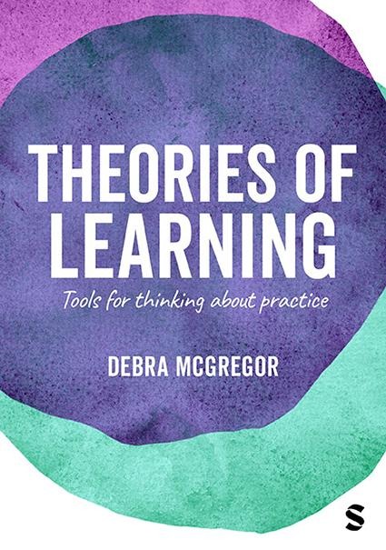 Theories of Learning: Tools for thinking about practice