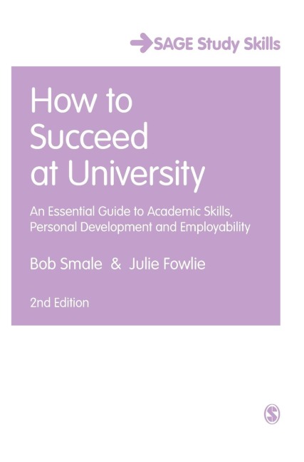 How to Succeed at University: An Essential Guide to Academic Skills, Personal Development & Employability