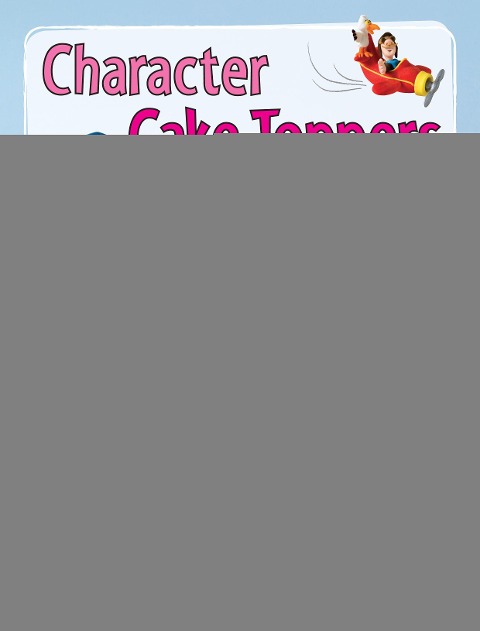 Character Cake Toppers: Over 65 designs for sugar fondant models