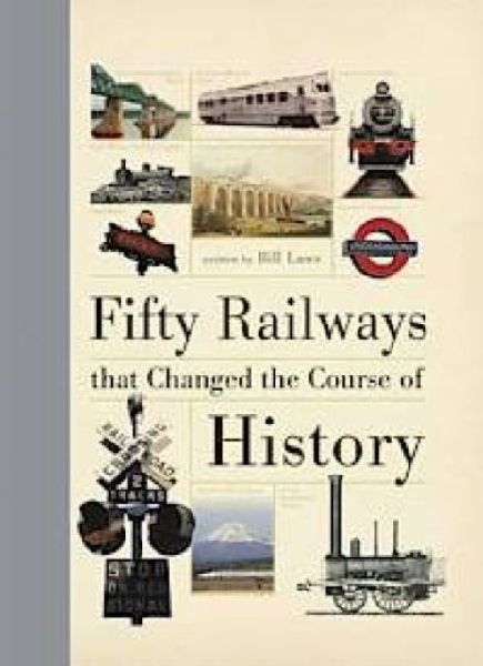 Fifty Railways That Changed The Course Of History