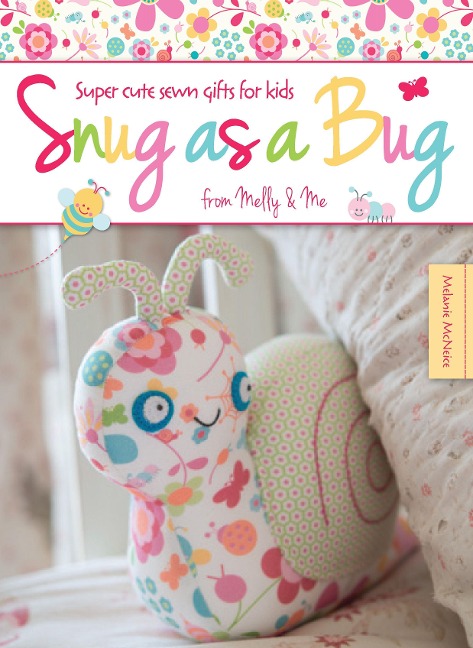 Snug as a Bug: Super cute sewn gifts for kids from Melly & Me
