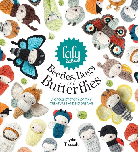 Lalylalas Beetles, Bugs and Butterflies: A Crochet Story of Tiny Creatures and Big Dreams