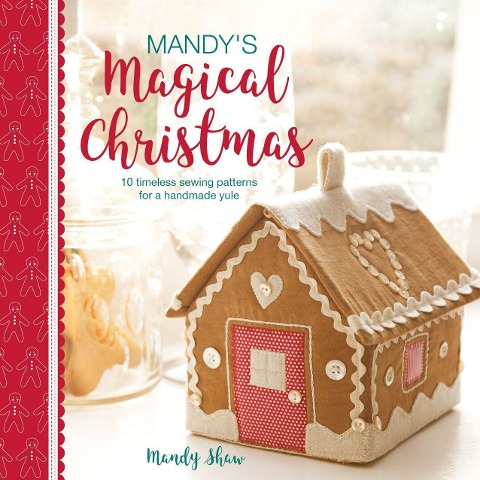 Mandys Magical Christmas: 10 timeless sewing patterns for a handmade yule