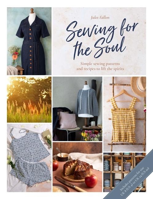 Sewing for the Soul: Simple Sewing Patterns and Recipes to Lift the Spirits