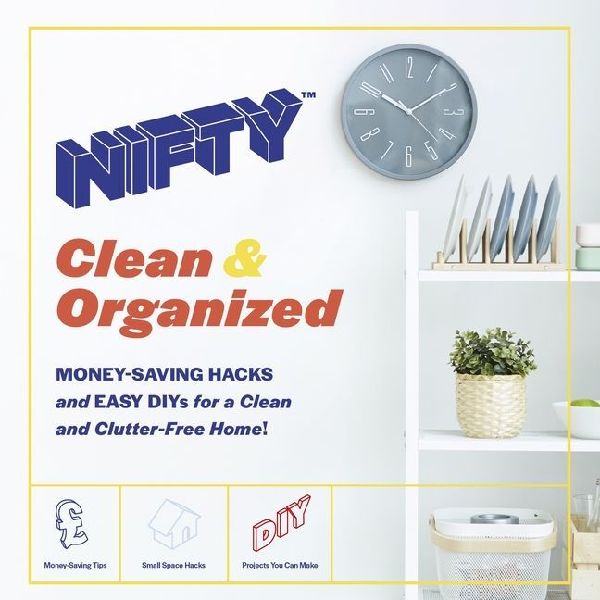 Nifty(TM) Clean & Organized: Money-Saving Hacks and Easy DIYs for a Clean and Clutter-Free Home!