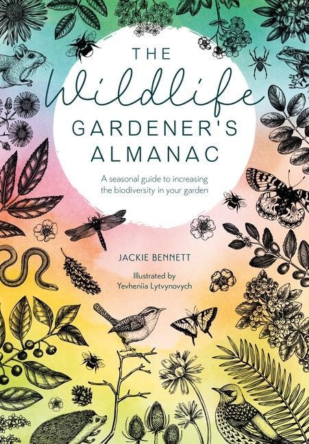 The Wildlife Gardeners Almanac: A Seasonal Guide to Increasing the Biodiversity in Your Garden
