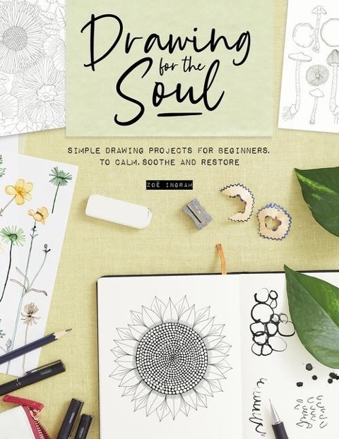 Drawing for the Soul: Simple Drawing Projects for Beginners, to Calm, Soothe and Restore