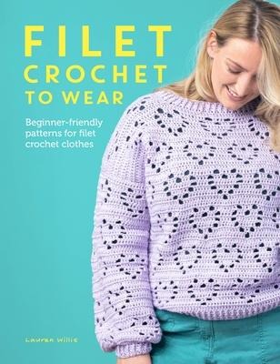 Filet Crochet to Wear: Beginner-friendly patterns for filet crochet clothes