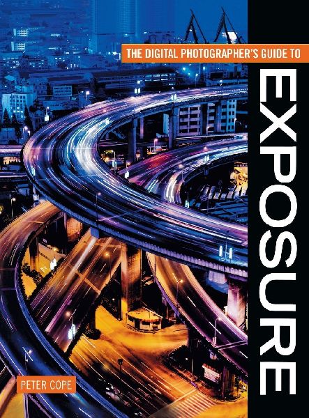 Digital Photographers Guide To Exposure