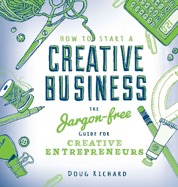 How to Start a Creative Business: the jargon-free guide for creative entrepreneurs