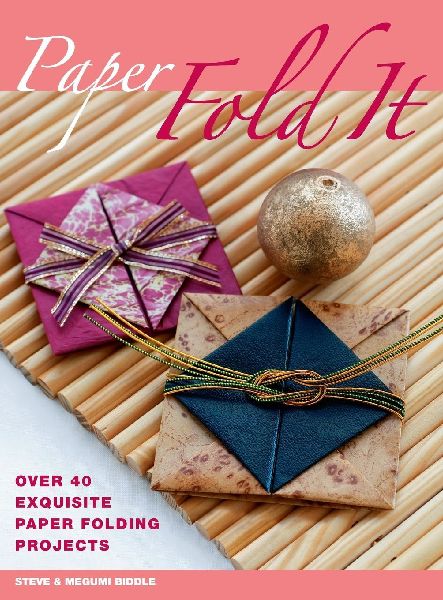 Paper Fold It: Over 40 Exquisite Paper Folding Projects