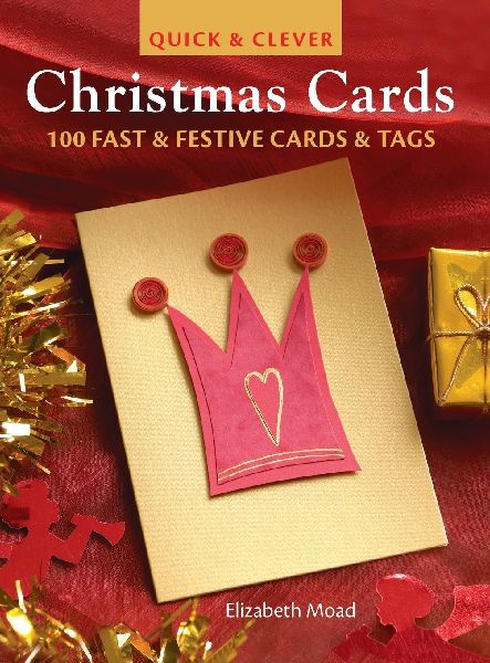 Quick & Clever Christmas Cards: 100 Fast & Festive Cards & Tags